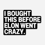 "I Bought This Before Elon Went Crazy" Tesla Car Decal