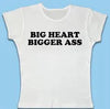 Big Heart Bigger Ass Tee