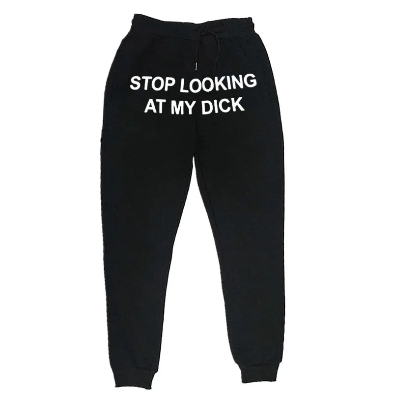 "Stop Looking At My Dick" Sweatpants