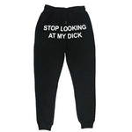 "Stop Looking At My Dick" Sweatpants