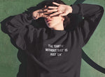 The Earth without Art is Just Eh Sweatshirt - AESTHEDEX
