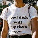 Good Dick Will Imprison You Tee