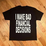 I Make Bad Financial Decisions T-Shirt