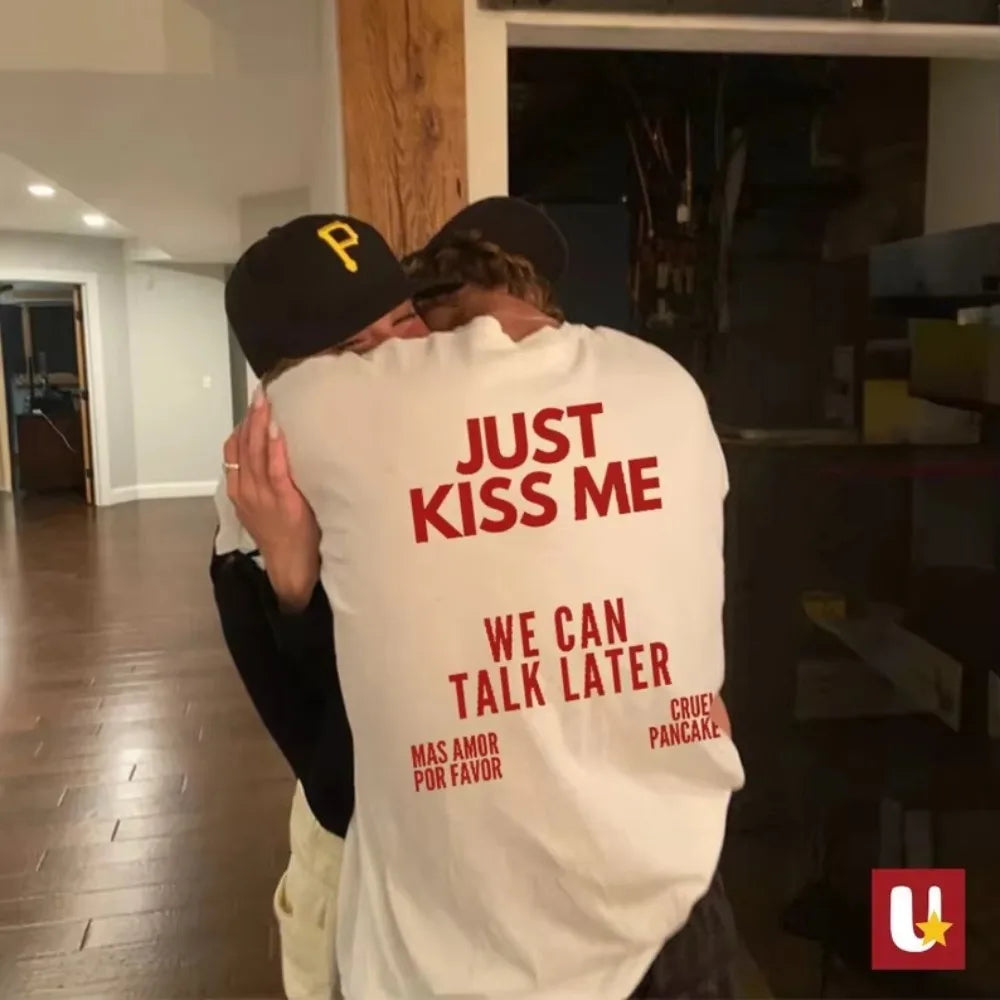 Just Kiss Me We Can Talk Later T-Shirt
