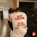 Just Kiss Me We Can Talk Later T-Shirt