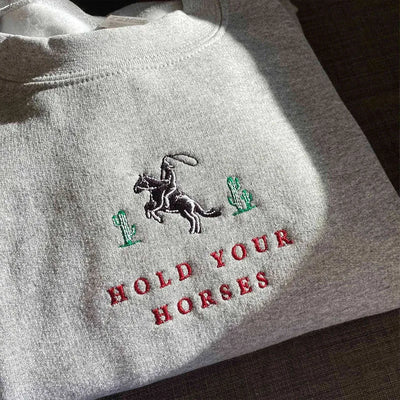 Hold Your Horses Sweatshirt