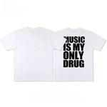 Music Is My Only Drug T-Shirt