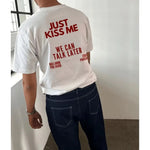 Just Kiss Me We Can Talk Later T-Shirt