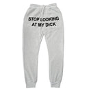 "Stop Looking At My Dick" Sweatpants