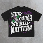 Your Cough Syrup Matters T-Shirt