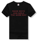 Raise Boys & Girls The Same Way T-Shirt - AESTHEDEX