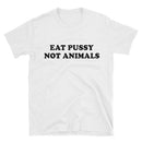 Eat Pu$$y, Not Animals T-Shirt - AESTHEDEX