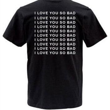 I Love You So Bad T-Shirt - AESTHEDEX