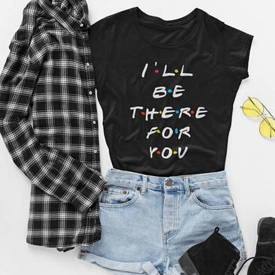 I'll Be There For You Friends T-Shirt - AESTHEDEX