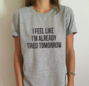 Already Tired Tomorrow T-Shirt - AESTHEDEX